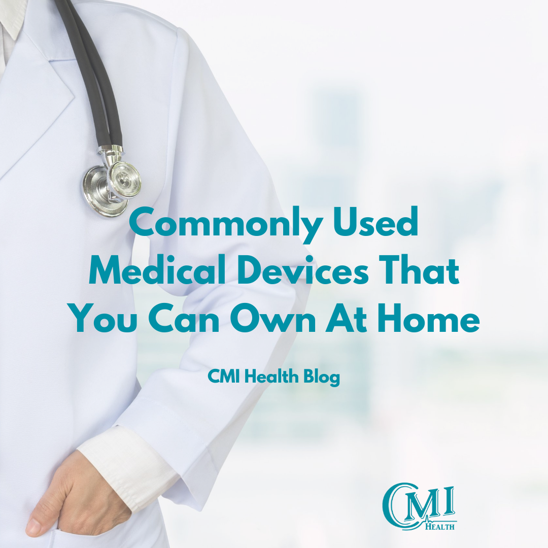 CMI Health Blog - Commonly Used Medical Devices That You Can Own at Home